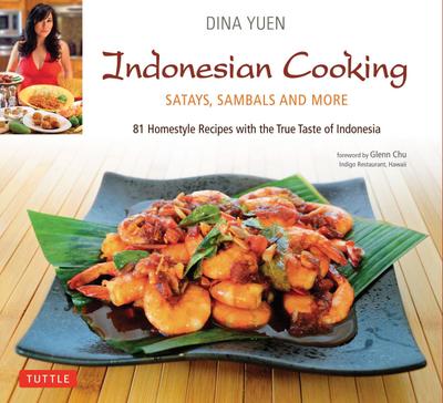 Indonesian Cooking: Satays, Sambals and More [Indonesian Cookbook, 81 Recipes]