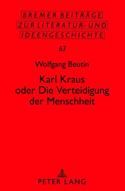 Karl Kraus oder ’Die Verteidigung der Menschheit’