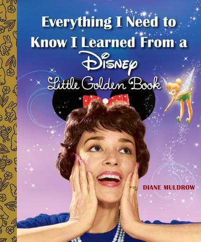 Everything I Need to Know I Learned from a Disney Little Golden Book (Disney)