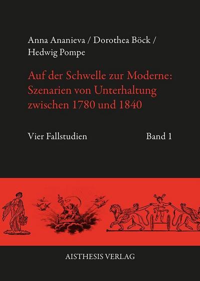 Auf der Schwelle zur Moderne: Szenarien von Unterhaltung zwischen 1780 und 1840, 2 Teile
