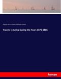 Travels in Africa During the Years 1875-1886