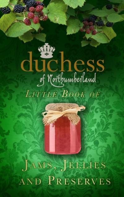 The Duchess of Northumberland’s Little Book of Jams, Jellies and Preserves
