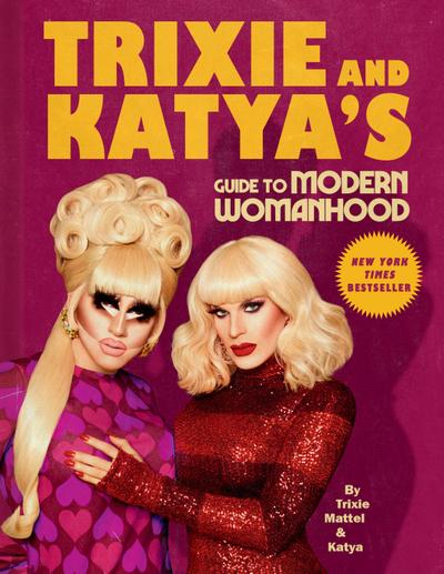 Trixie and Katya's Guide to Modern Womanhood - Trixie Mattel