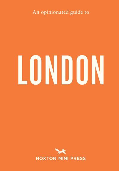 An Opinionated Guide to London