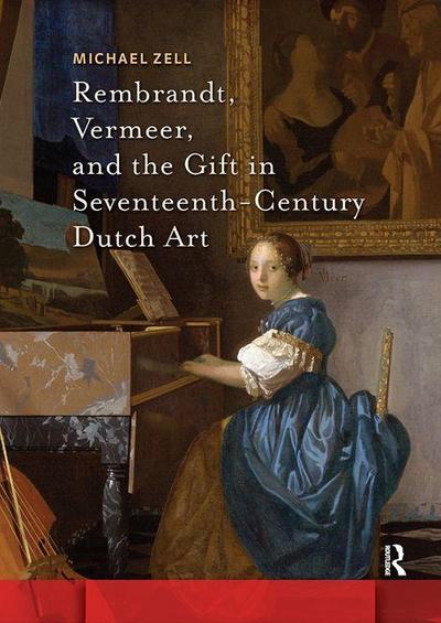 Rembrandt, Vermeer, and the Gift in Seventeenth-Century Dutch Art