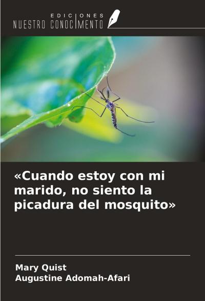 ’Cuando estoy con mi marido, no siento la picadura del mosquito’