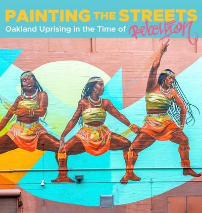 Painting the Streets: Oakland Uprising in the Time of Rebellion