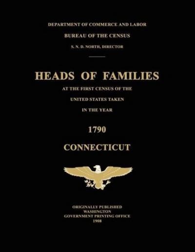 Heads of Families at the First Census of the United States Taken in the Year 1790: Connecticut