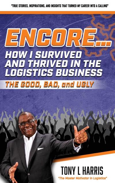 ENCORE...How I Survived And Thrived In The Logistics Business