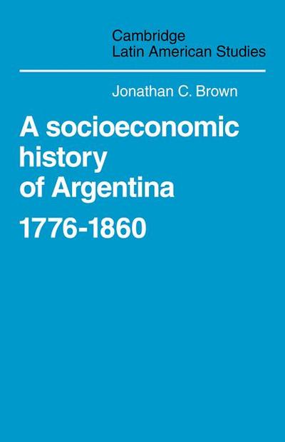 A Socioeconomic History of Argentina, 1776 1860