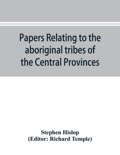 Papers relating to the aboriginal tribes of the Central Provinces