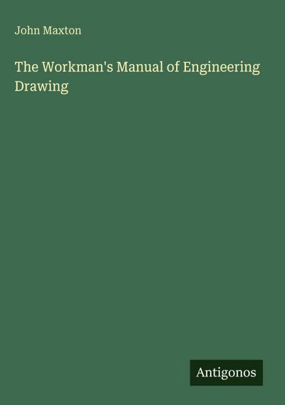 The Workman’s Manual of Engineering Drawing