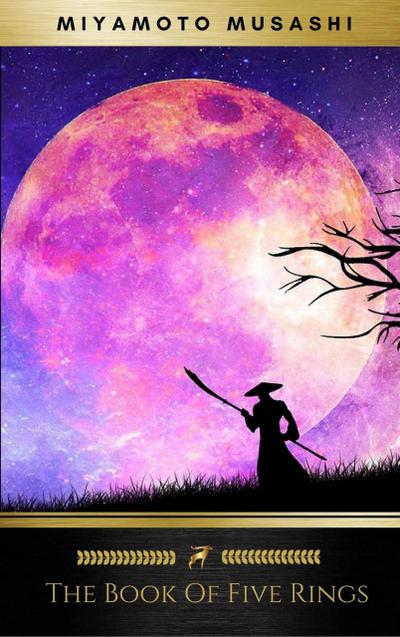 The Five Rings: Miyamoto Musashi’s Art of Strategy