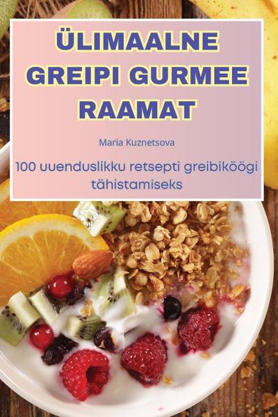 ÜLIMAALNE GREIPI GURMEE RAAMAT