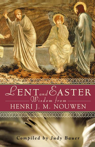 Lent and Easter Wisdom from Henri J. M. Nouwen