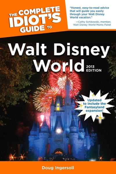 The Complete Idiot’s Guide to Walt Disney World, 2013 Edition