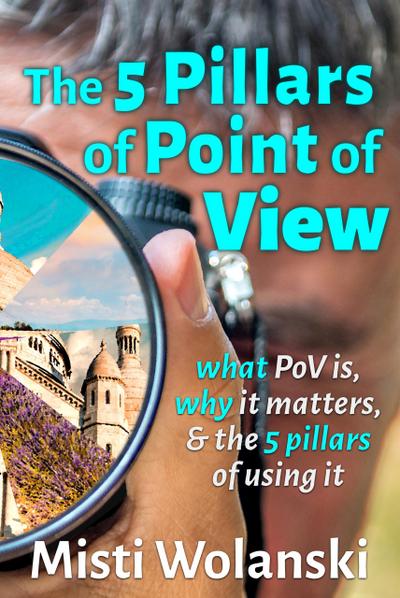 The 5 Pillars of Point of View: what PoV is, why it matters, and the 5 pillars of using it (Another Author’s 2 Pence, #2)