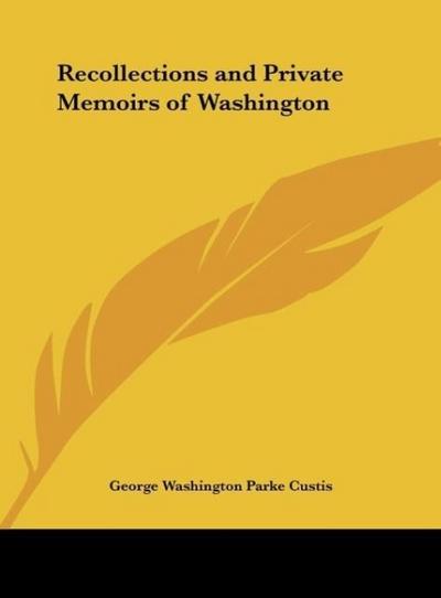 Recollections and Private Memoirs of Washington