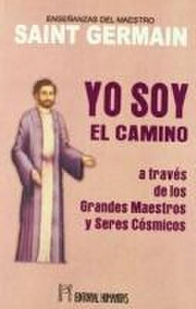 Yo soy el camino : a través de los grandes maestros y seres cósmicos