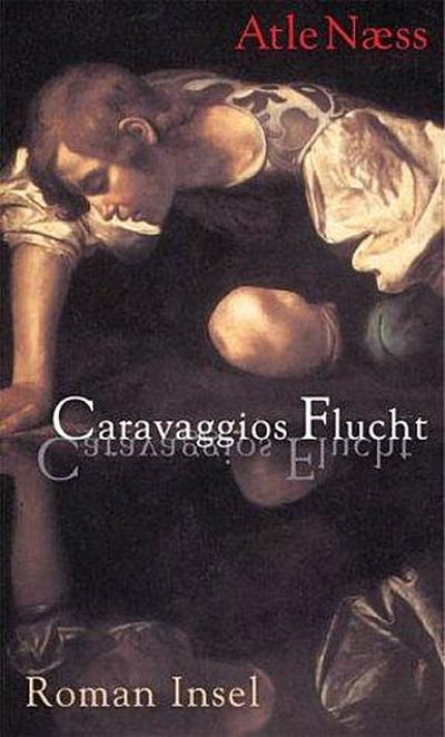 Caravaggios Flucht: Roman - Atle Naess