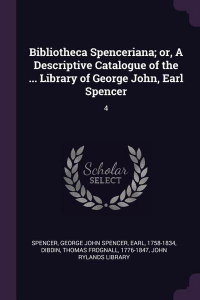 Bibliotheca Spenceriana; or, A Descriptive Catalogue of the ... Library of George John, Earl Spencer