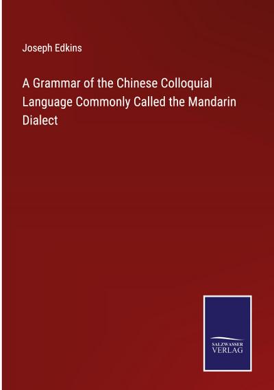 A Grammar of the Chinese Colloquial Language Commonly Called the Mandarin Dialect
