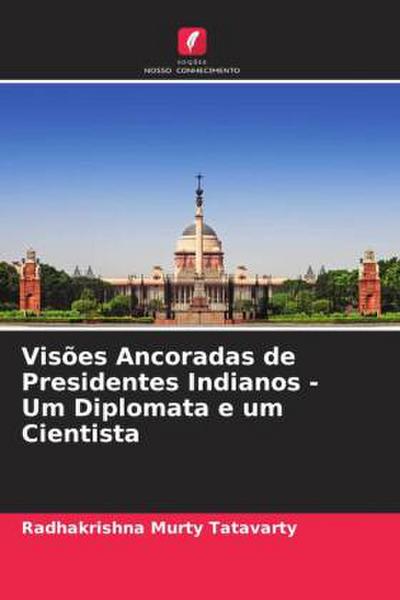 Visões Ancoradas de Presidentes Indianos - Um Diplomata e um Cientista