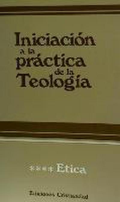 Iniciación a la práctica de la teología. Tomo IV. Ética