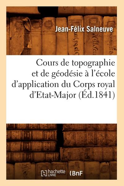 Cours de Topographie Et de Géodésie À l’École d’Application Du Corps Royal d’Etat-Major (Éd.1841)