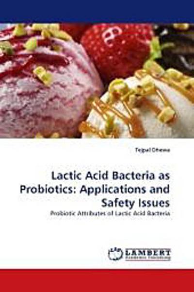 Lactic Acid Bacteria as Probiotics: Applications and Safety Issues