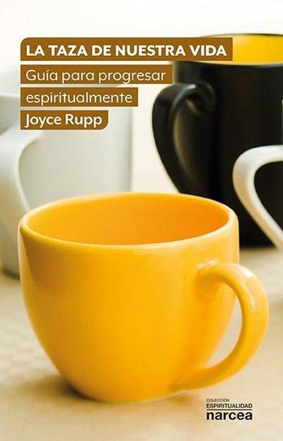 La taza de nuestra vida : guía para progresar espiritualmente