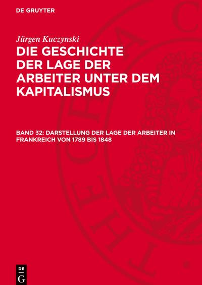 Die Geschichte der Lage der Arbeiter unter dem Kapitalismus, Band 32, Darstellung der Lage der Arbeiter in Frankreich von 1789 bis 1848