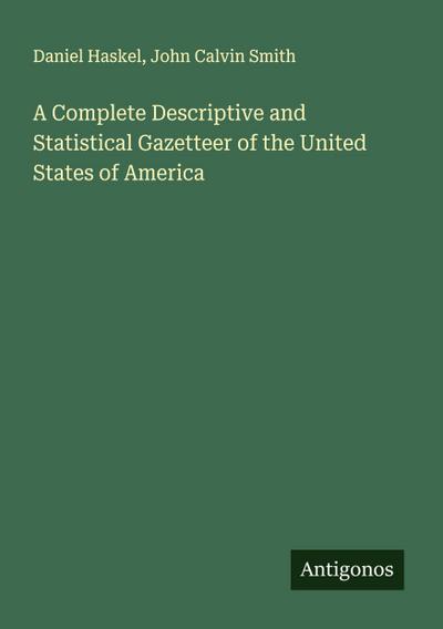 A Complete Descriptive and Statistical Gazetteer of the United States of America