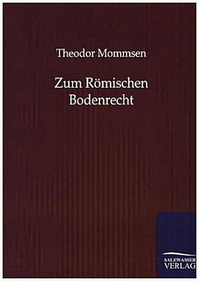 Zum Römischen Bodenrecht