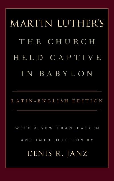 Luther’s the Church Held Captive in Babylon