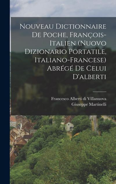 Nouveau Dictionnaire De Poche, François-italien (nuovo Dizionario Portatile, Italiano-francese) Abrégé De Celui D’alberti