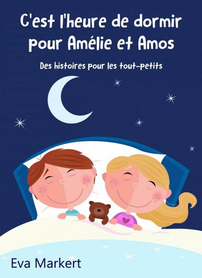 C’est l’heure de dormir pour Amélie et Amos - Des histoires pour les tout-petits