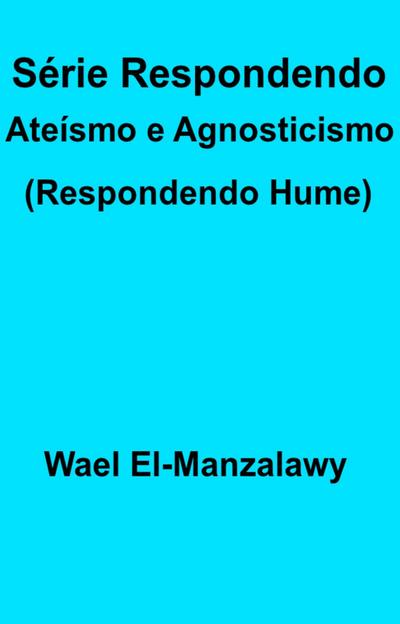 Serie Respondendo Ateismo e Agnosticismo (Respondendo Hume)