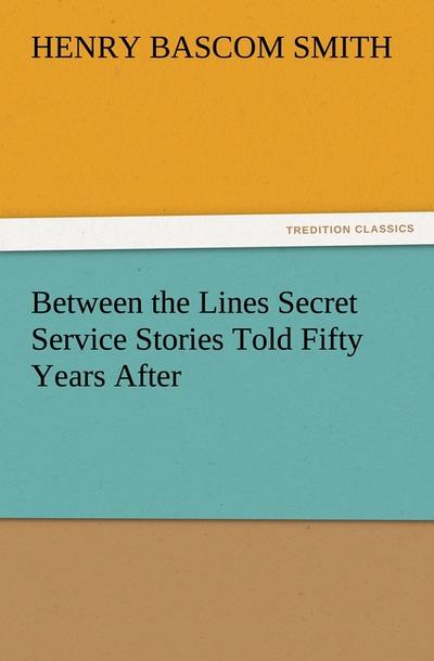 Between the Lines Secret Service Stories Told Fifty Years After