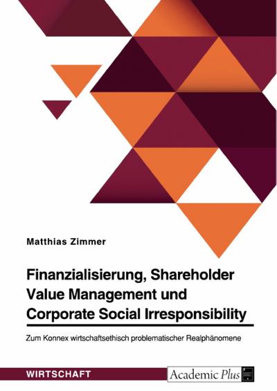 Finanzialisierung, Shareholder Value Management und Corporate Social Irresponsibility