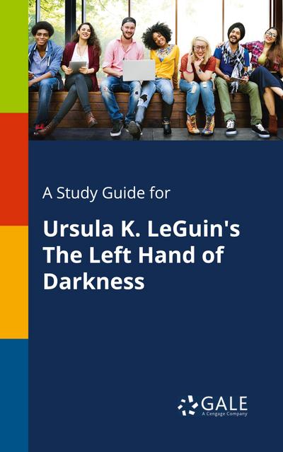 A Study Guide for Ursula K. LeGuin’s The Left Hand of Darkness