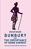 Bunbury oder The Importance of Being Earnest: deutsche Textausgabe mit Kommentar