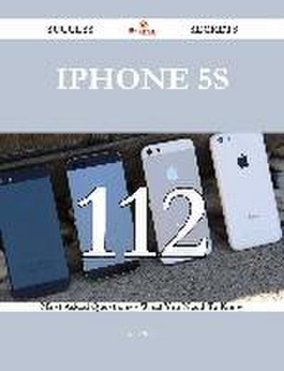 IPhone 5S 112 Success Secrets - 112 Most Asked Questions On IPhone 5S - What You Need To Know