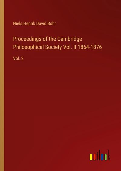 Proceedings of the Cambridge Philosophical Society Vol. II 1864-1876
