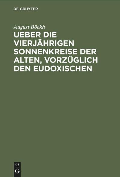 Ueber die vierjährigen Sonnenkreise der Alten, vorzüglich den Eudoxischen