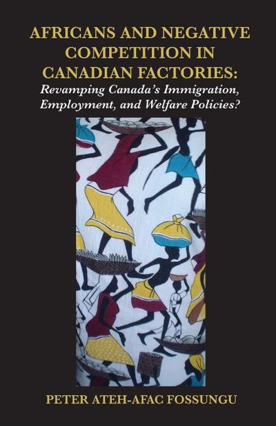 Africans and Negative Competition in Canadian Factories. Revamping Canada’s Immigration, Employment, and Welfare Policies?
