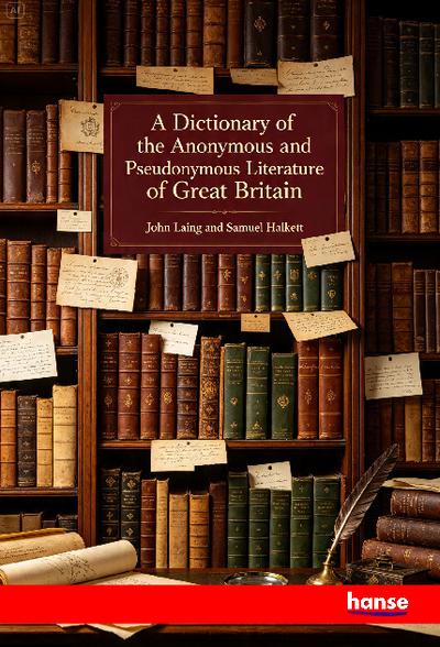 A Dictionary of the Anonymous and Pseudonymous Literature of Great Britain