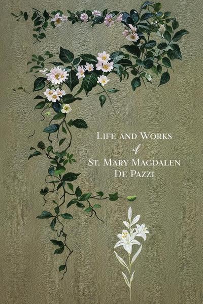 The Life and Works of St. Mary Magdalen de Pazzi