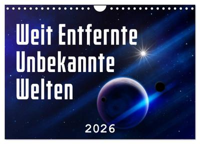 Weit entfernte unbekannte Welten (Wandkalender 2026 DIN A4 quer), CALVENDO Monatskalender