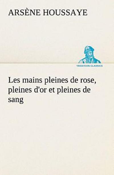 Les mains pleines de rose, pleines d’or et pleines de sang